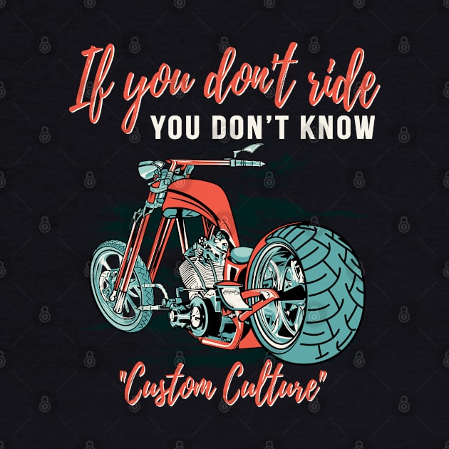 If you don't ride you don't know,custom culture,chopper motorcycle,live to ride by Lekrock Shop